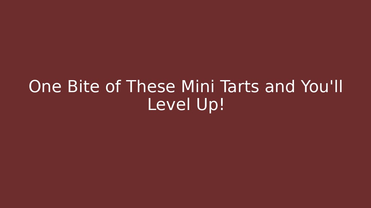 One Bite of These Mini Tarts and You'll Level Up!