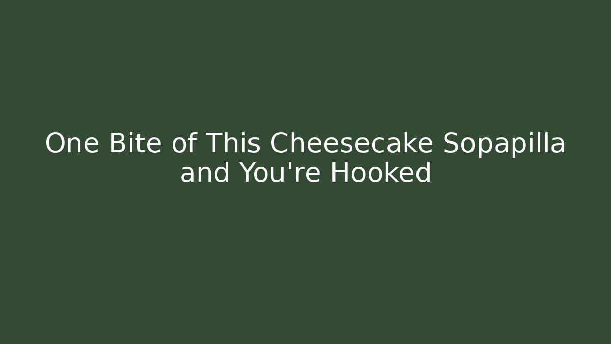 One Bite of This Cheesecake Sopapilla and You're Hooked