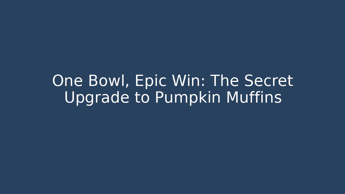 One Bowl, Epic Win: The Secret Upgrade to Pumpkin Muffins