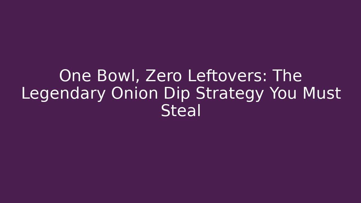One Bowl, Zero Leftovers: The Legendary Onion Dip Strategy You Must Steal