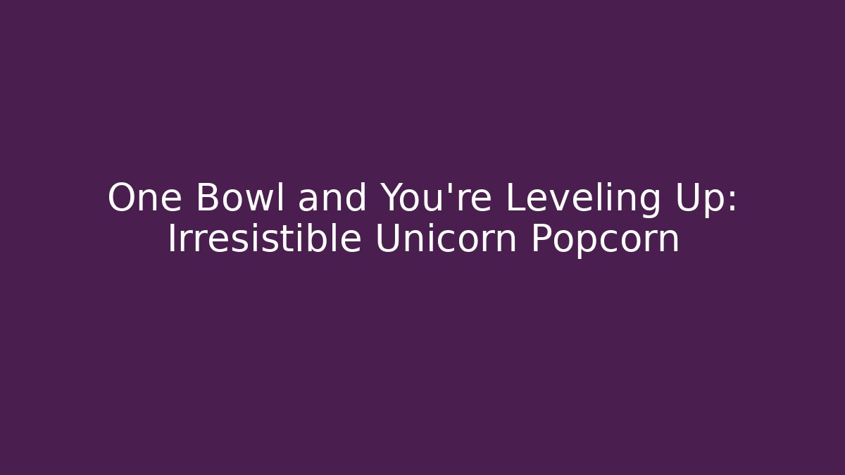 One Bowl and You're Leveling Up: Irresistible Unicorn Popcorn - Vintage E-Juice