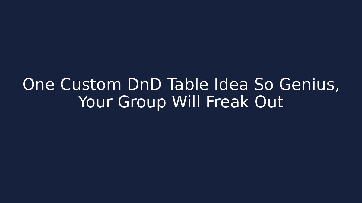 One Custom DnD Table Idea So Genius, Your Group Will Freak Out - Vintage E-Juice