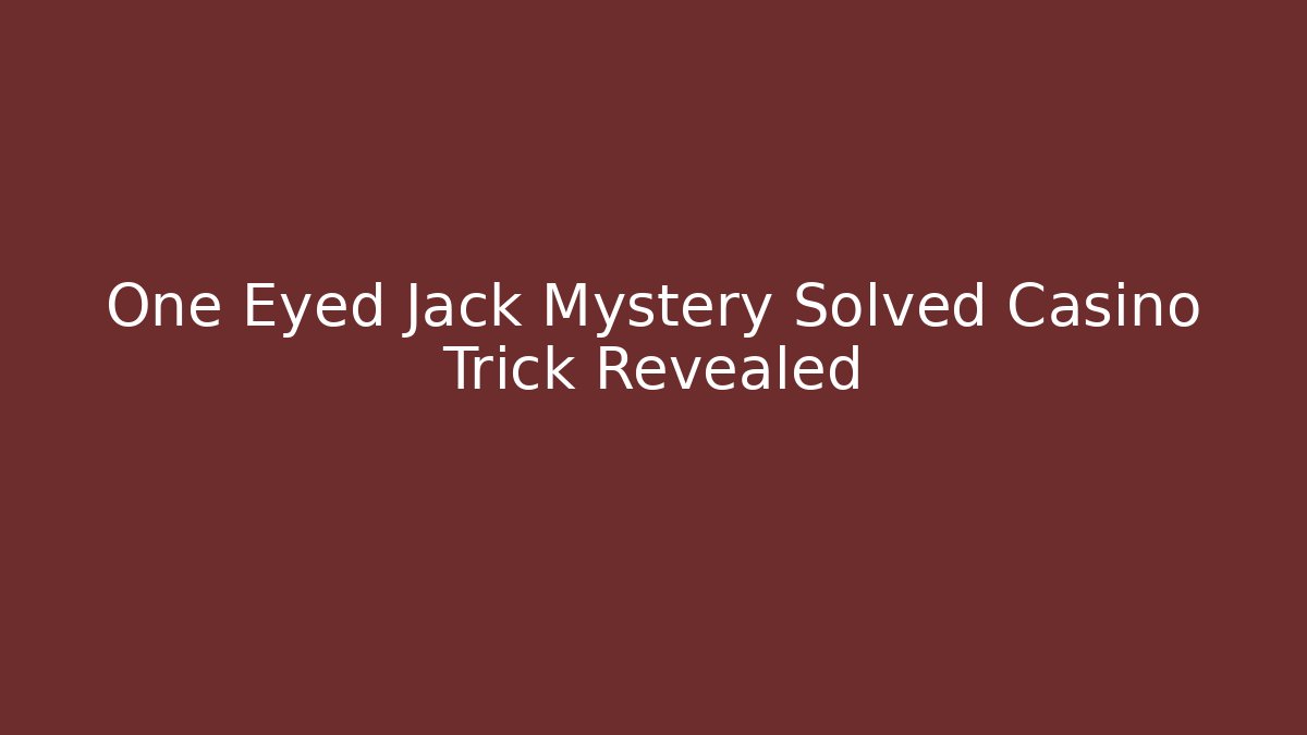 One Eyed Jack Mystery Solved Casino Trick Revealed