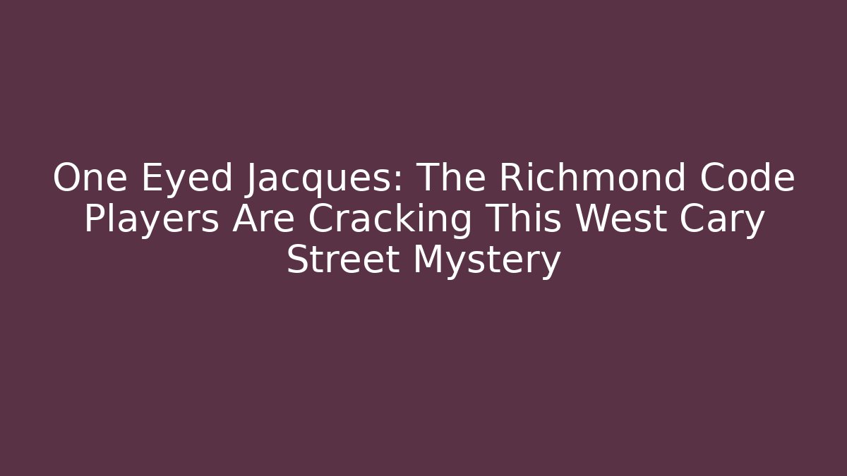 One Eyed Jacques: The Richmond Code Players Are Cracking This West Cary Street Mystery