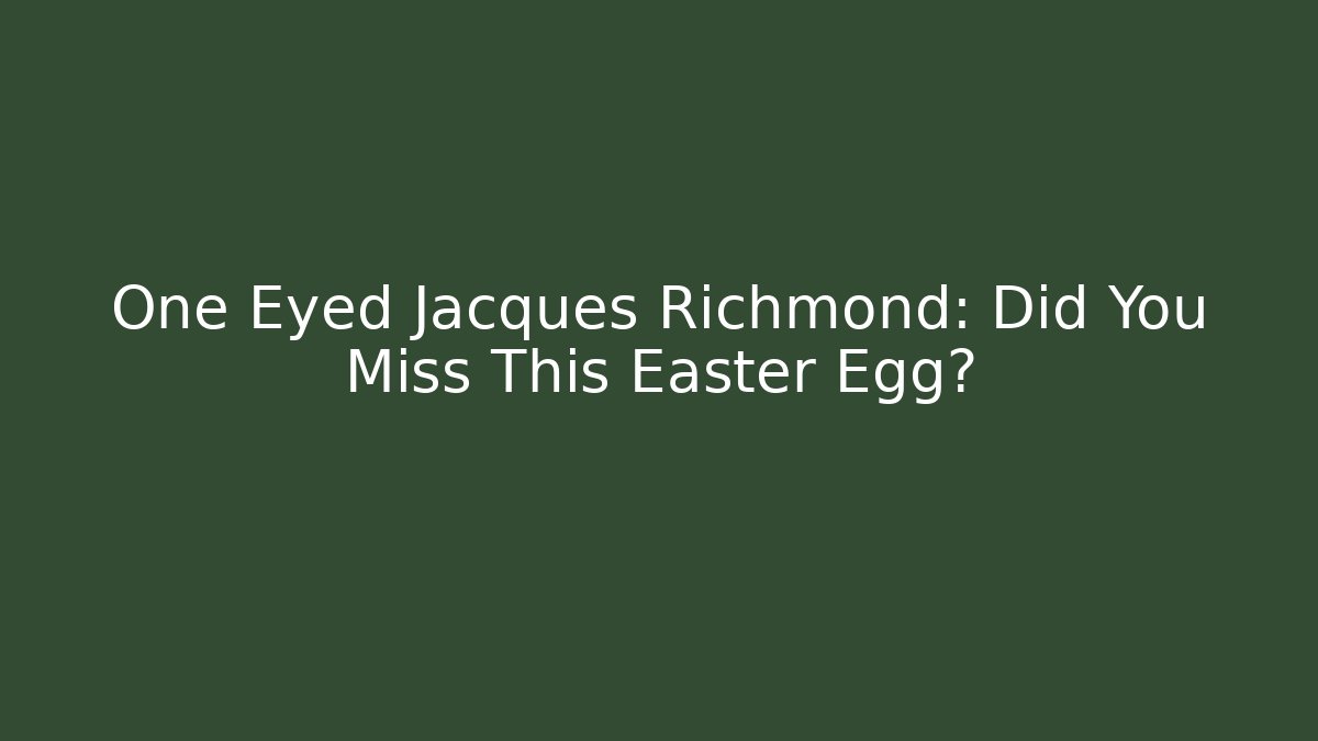 One Eyed Jacques Richmond: Did You Miss This Easter Egg?