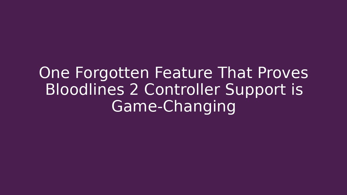 One Forgotten Feature That Proves Bloodlines 2 Controller Support is Game-Changing