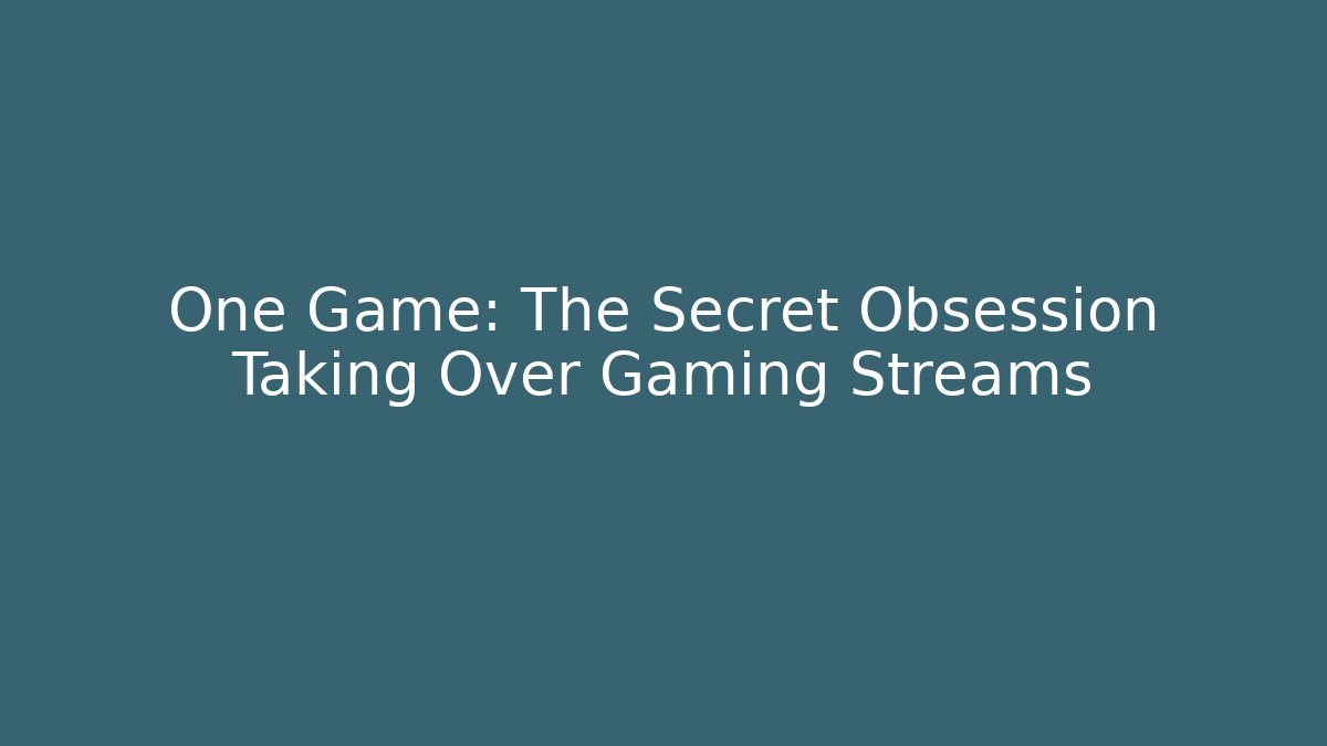 One Game: The Secret Obsession Taking Over Gaming Streams - Vintage E-Juice