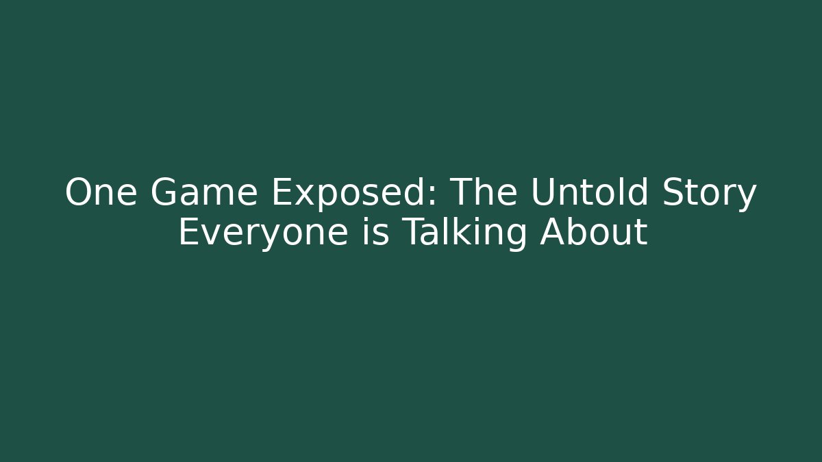 One Game Exposed: The Untold Story Everyone is Talking About