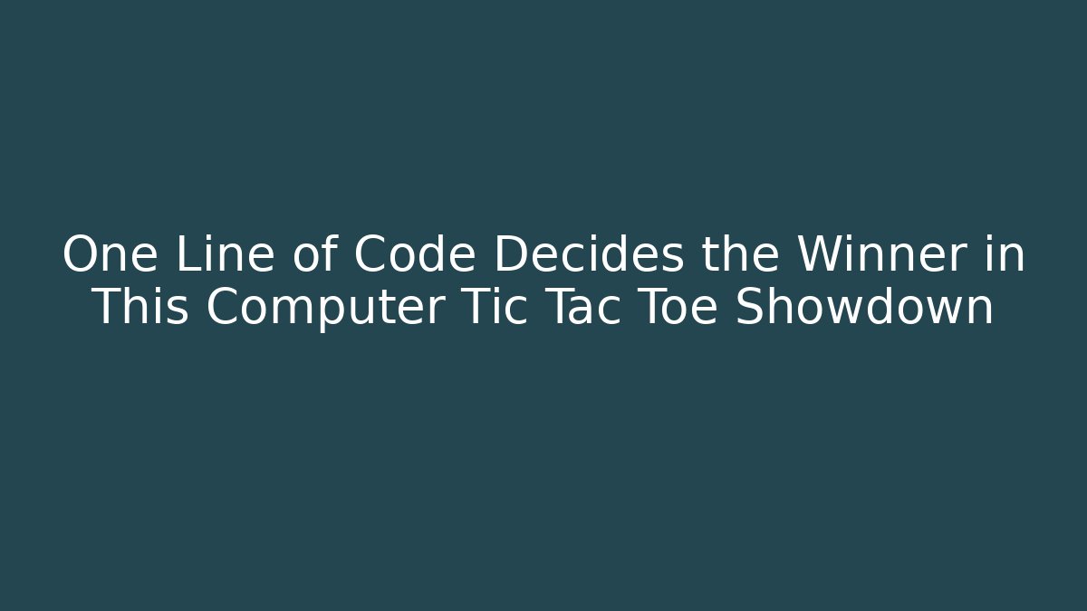 One Line of Code Decides the Winner in This Computer Tic Tac Toe Showdown