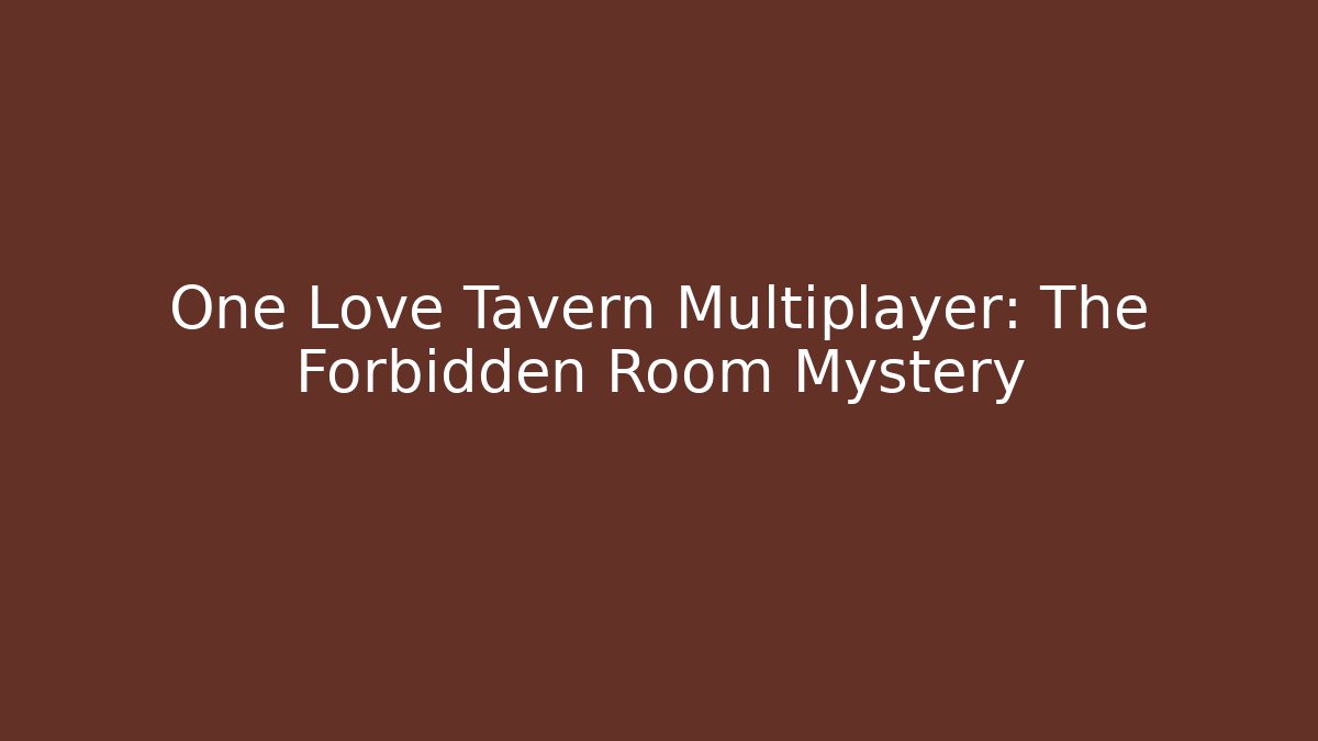 One Love Tavern Multiplayer: The Forbidden Room Mystery