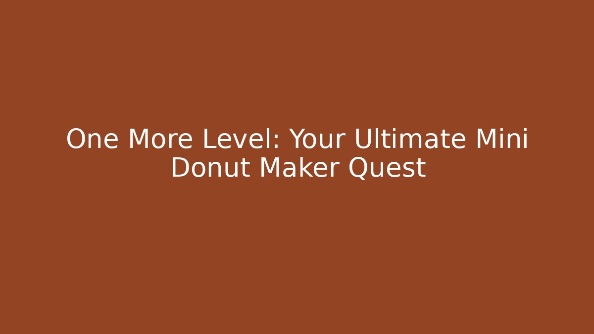 One More Level: Your Ultimate Mini Donut Maker Quest