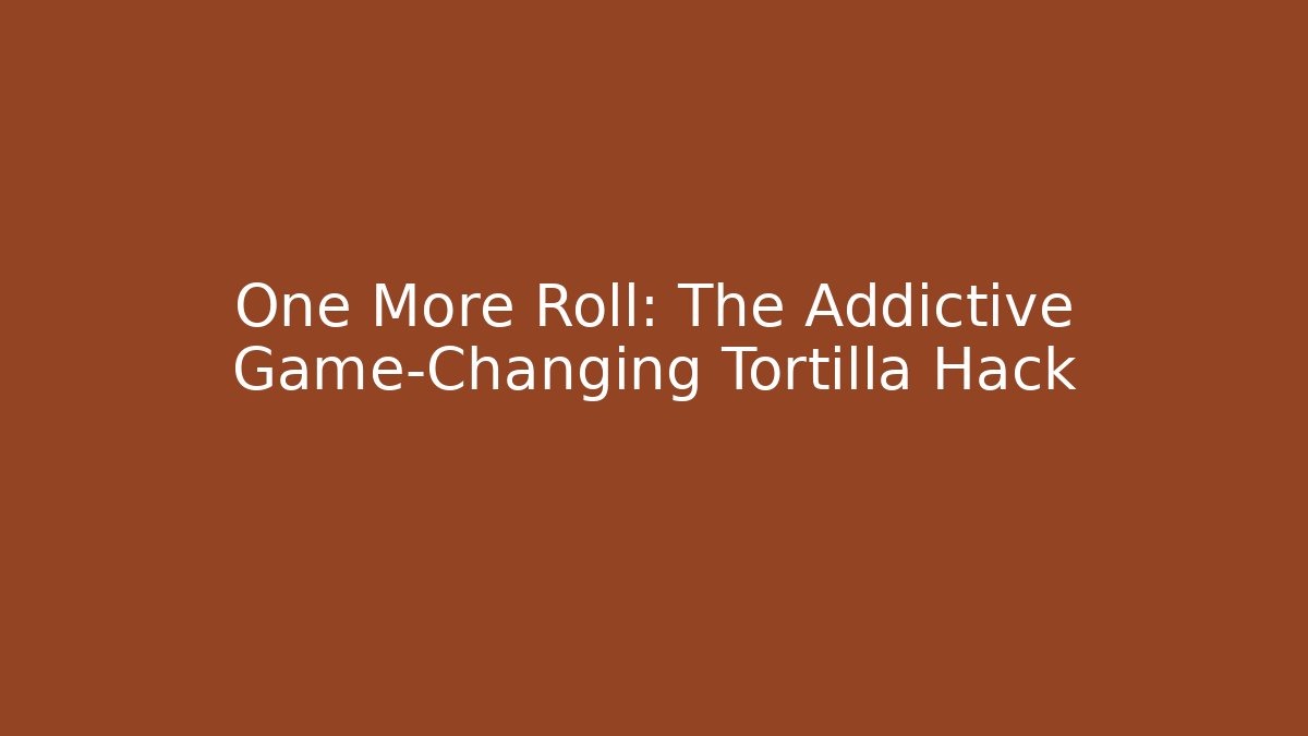 One More Roll: The Addictive Game-Changing Tortilla Hack - Vintage E-Juice