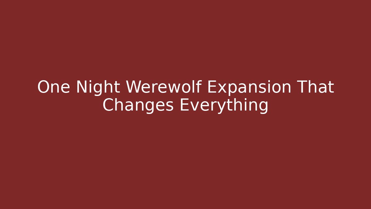 One Night Werewolf Expansion That Changes Everything
