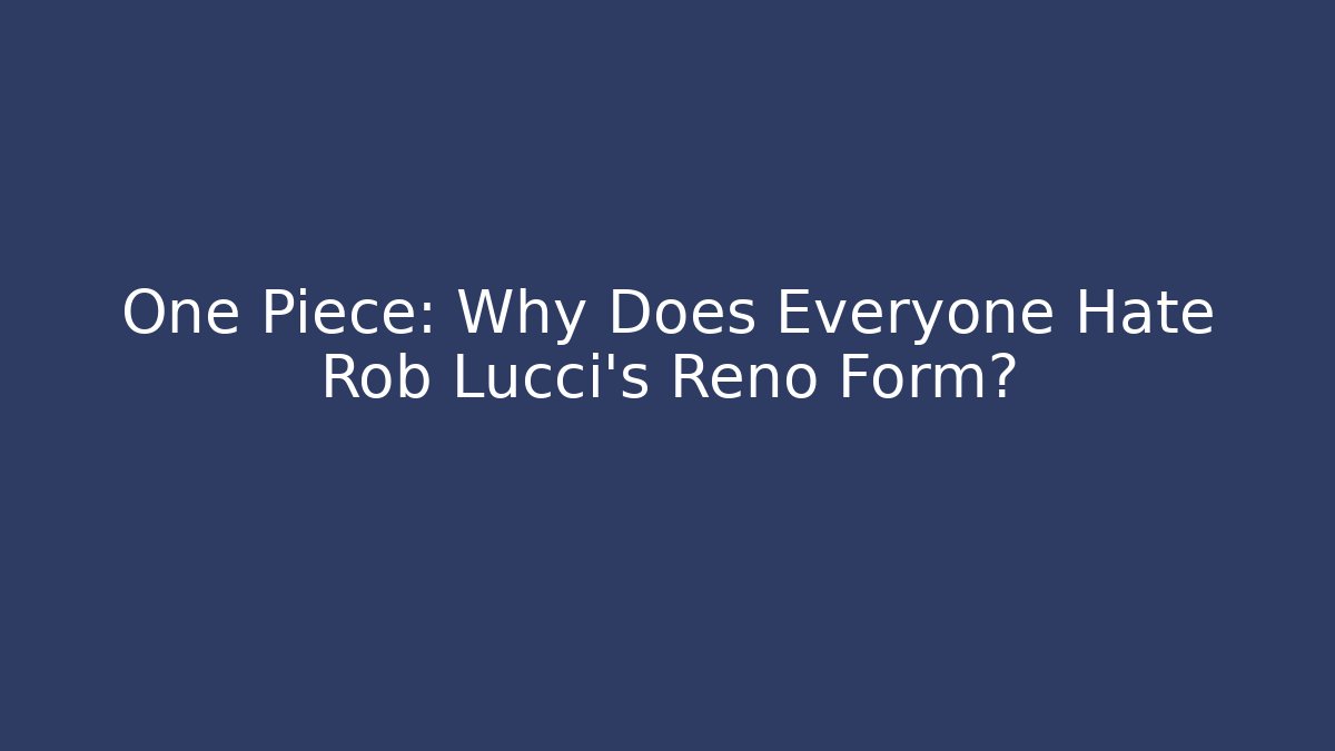 One Piece: Why Does Everyone Hate Rob Lucci's Reno Form? - Vintage E-Juice