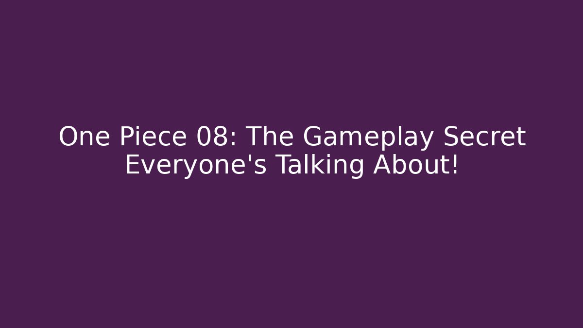 One Piece 08: The Gameplay Secret Everyone's Talking About!