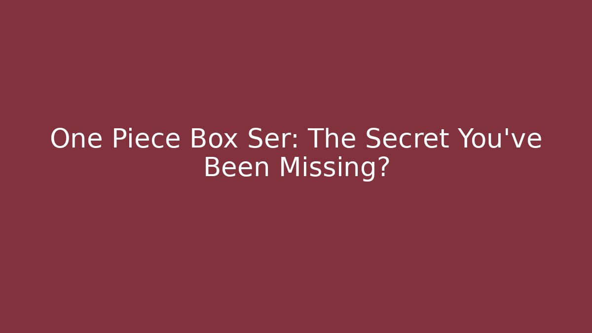 One Piece Box Ser: The Secret You've Been Missing?