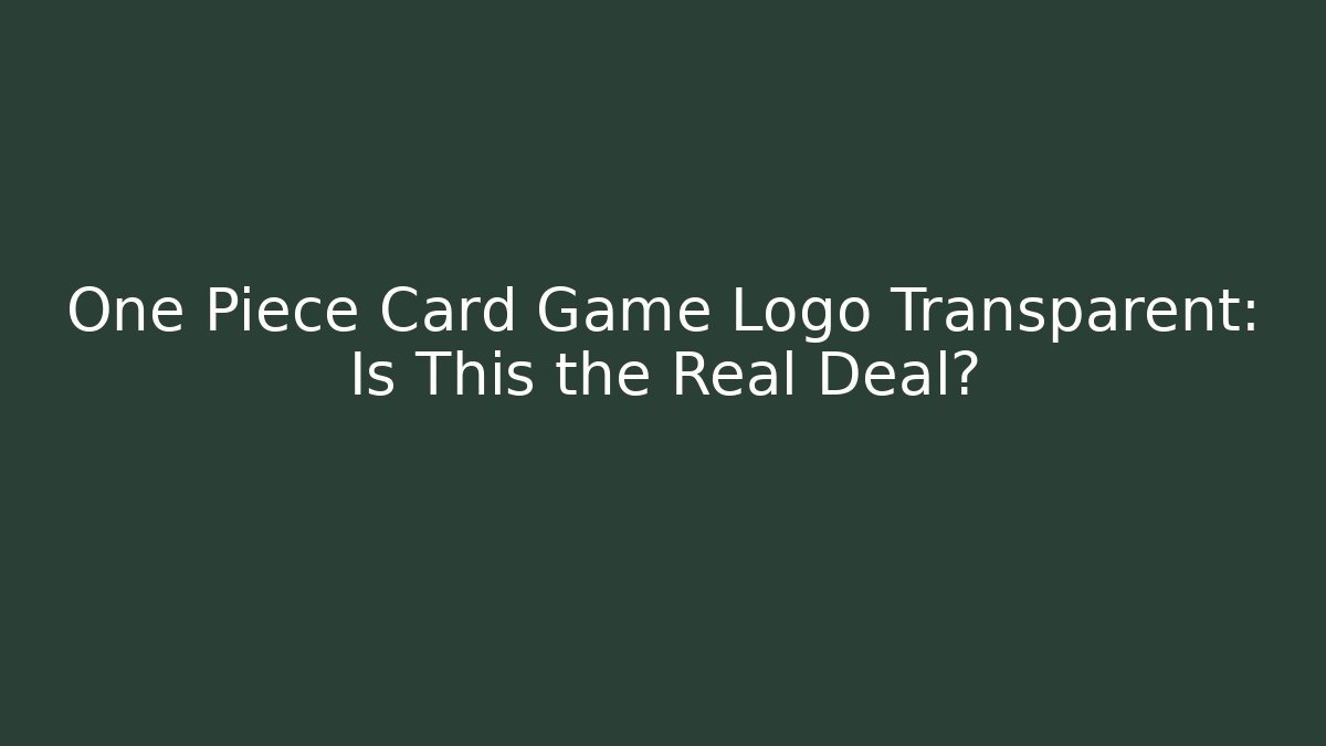 One Piece Card Game Logo Transparent: Is This the Real Deal?