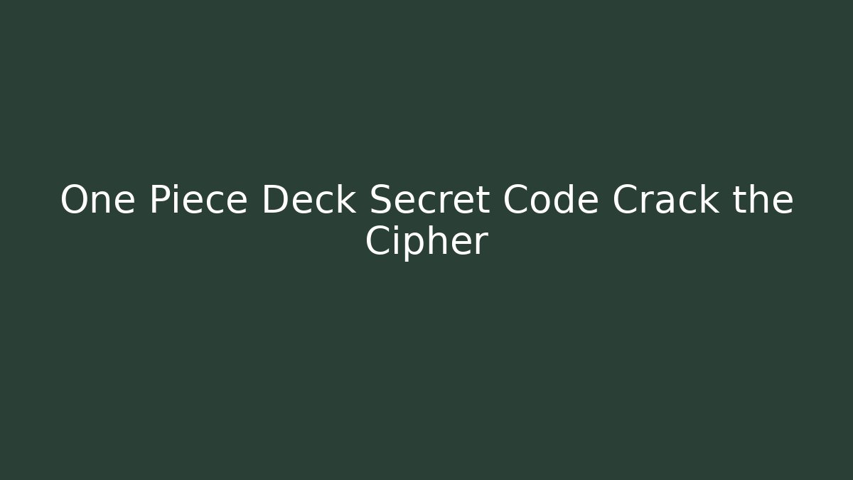 One Piece Deck Secret Code Crack the Cipher - Vintage E-Juice