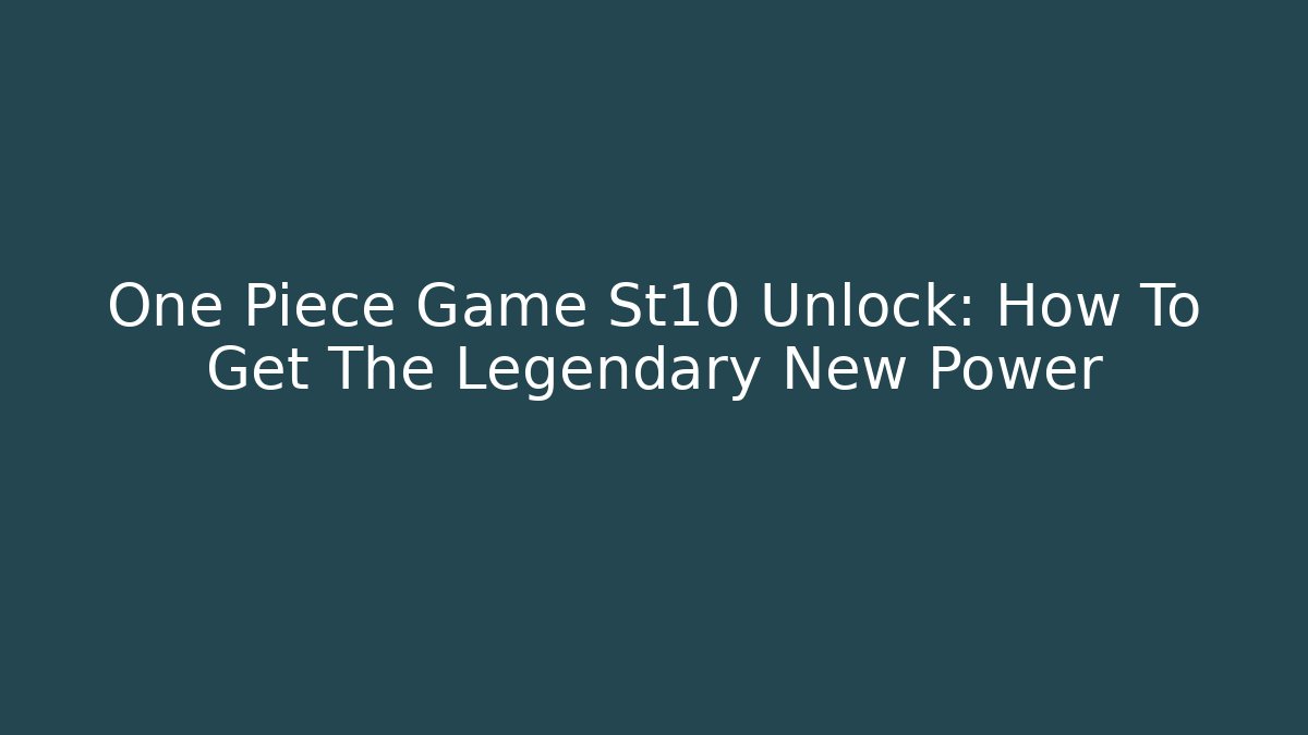 One Piece Game St10 Unlock: How To Get The Legendary New Power