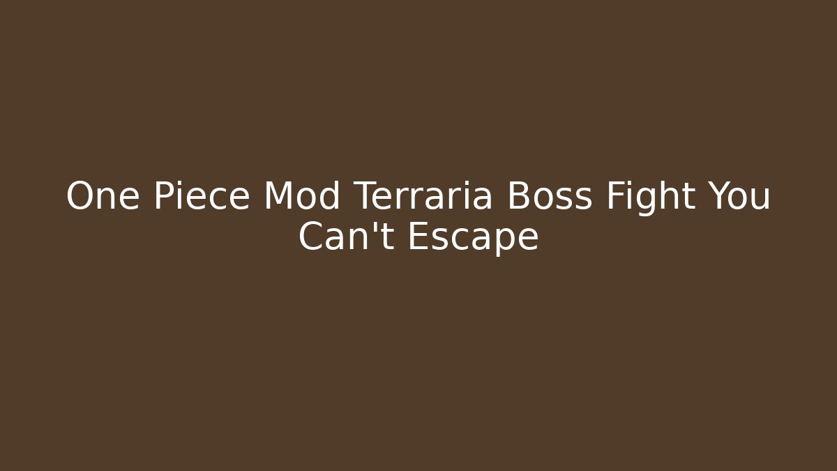 One Piece Mod Terraria Boss Fight You Can't Escape - Vintage E-Juice