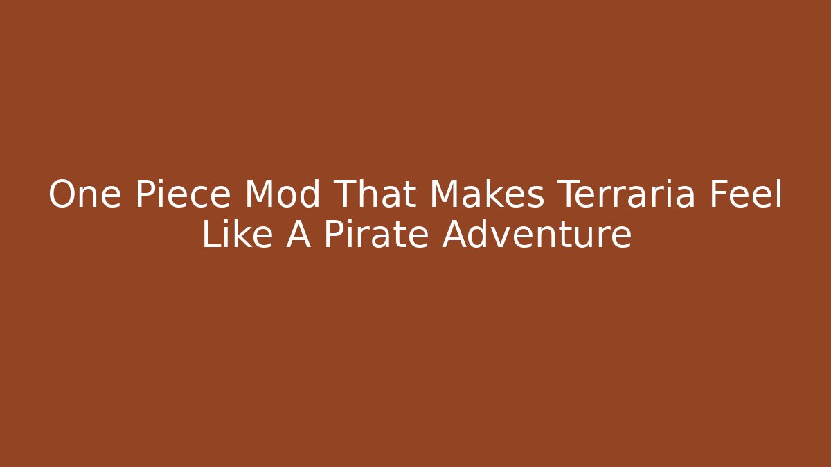 One Piece Mod That Makes Terraria Feel Like A Pirate Adventure