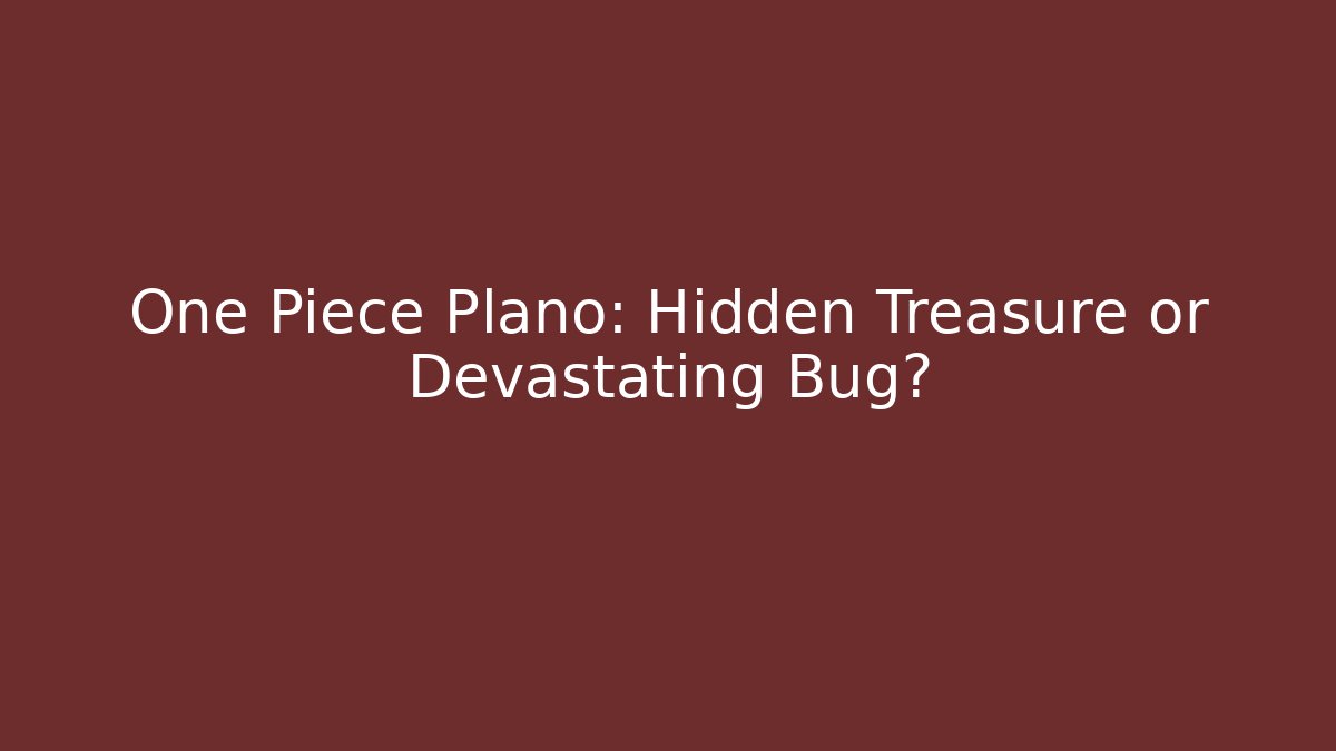 One Piece Plano: Hidden Treasure or Devastating Bug? - Vintage E-Juice