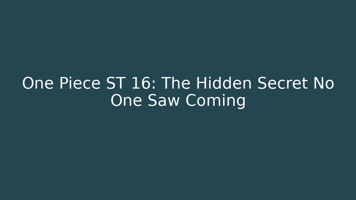 One Piece ST 16: The Hidden Secret No One Saw Coming