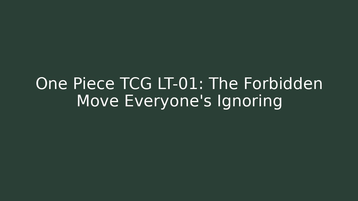 One Piece TCG LT-01: The Forbidden Move Everyone’s Ignoring