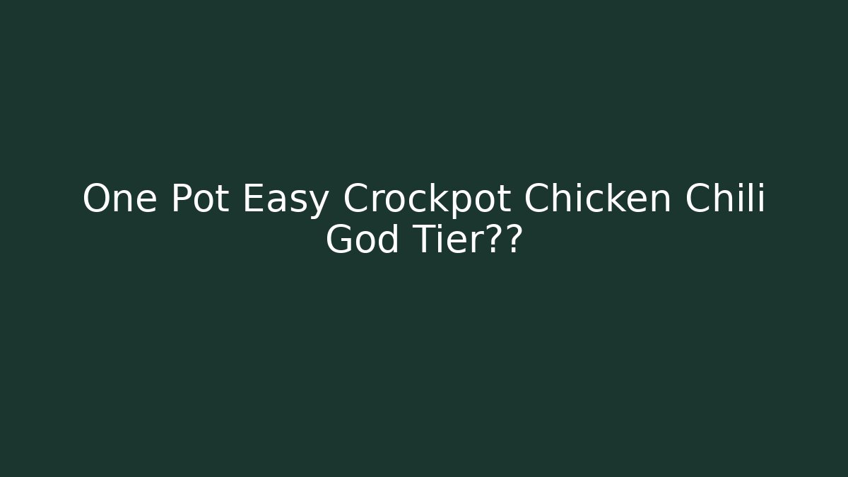 One Pot Easy Crockpot Chicken Chili God Tier装备