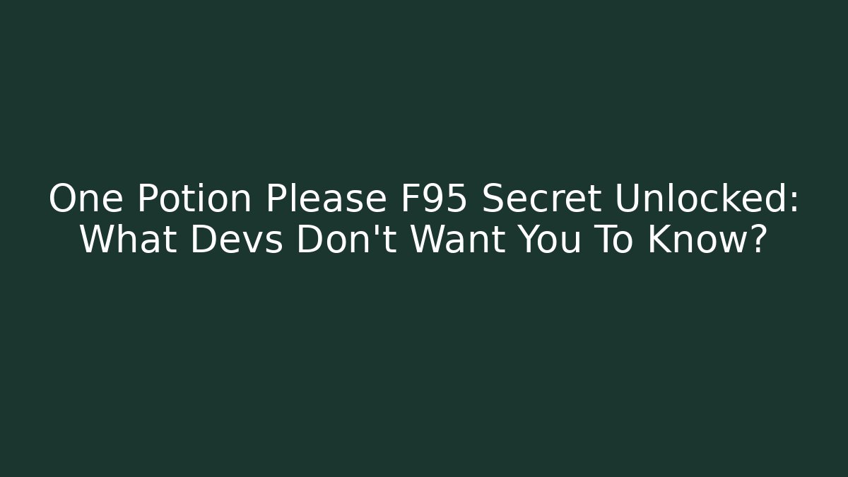 One Potion Please F95 Secret Unlocked: What Devs Don't Want You To Know?