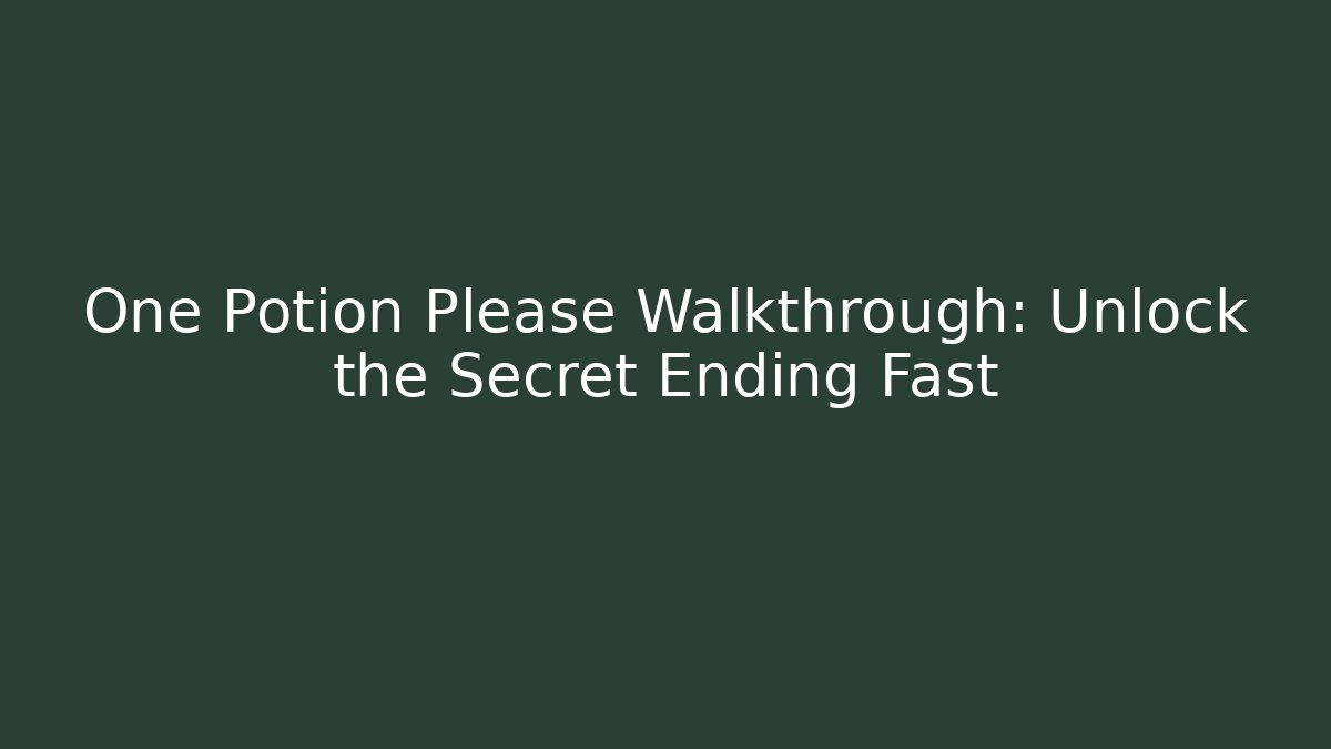 One Potion Please Walkthrough: Unlock the Secret Ending Fast