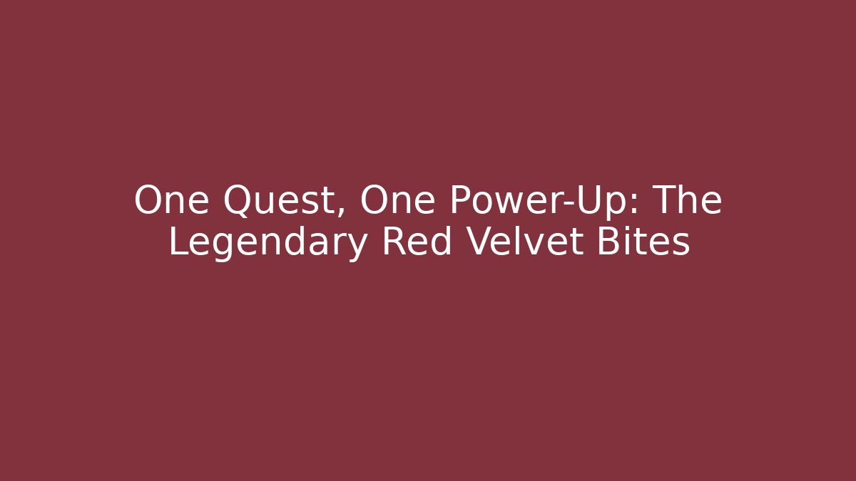 One Quest, One Power-Up: The Legendary Red Velvet Bites