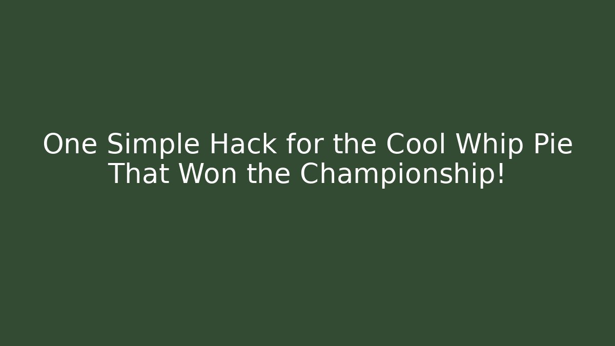 One Simple Hack for the Cool Whip Pie That Won the Championship!