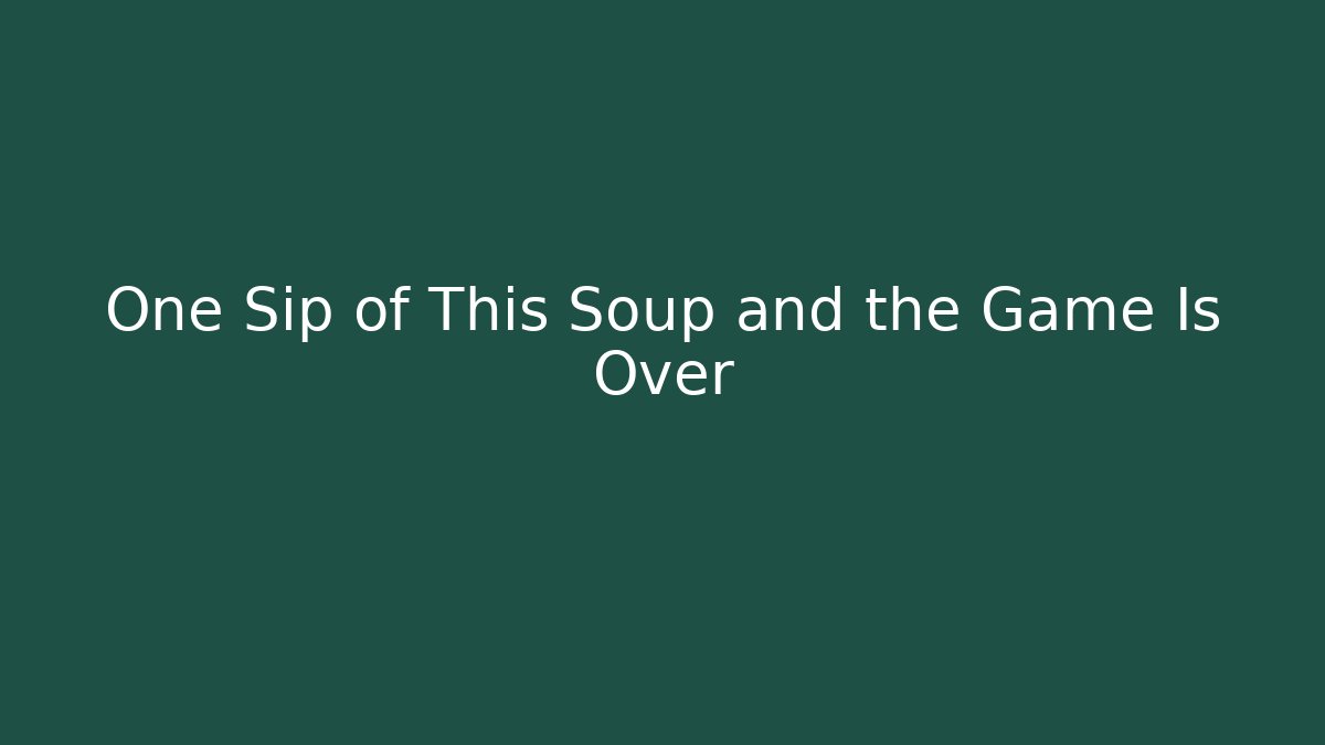 One Sip of This Soup and the Game Is Over - Vintage E-Juice