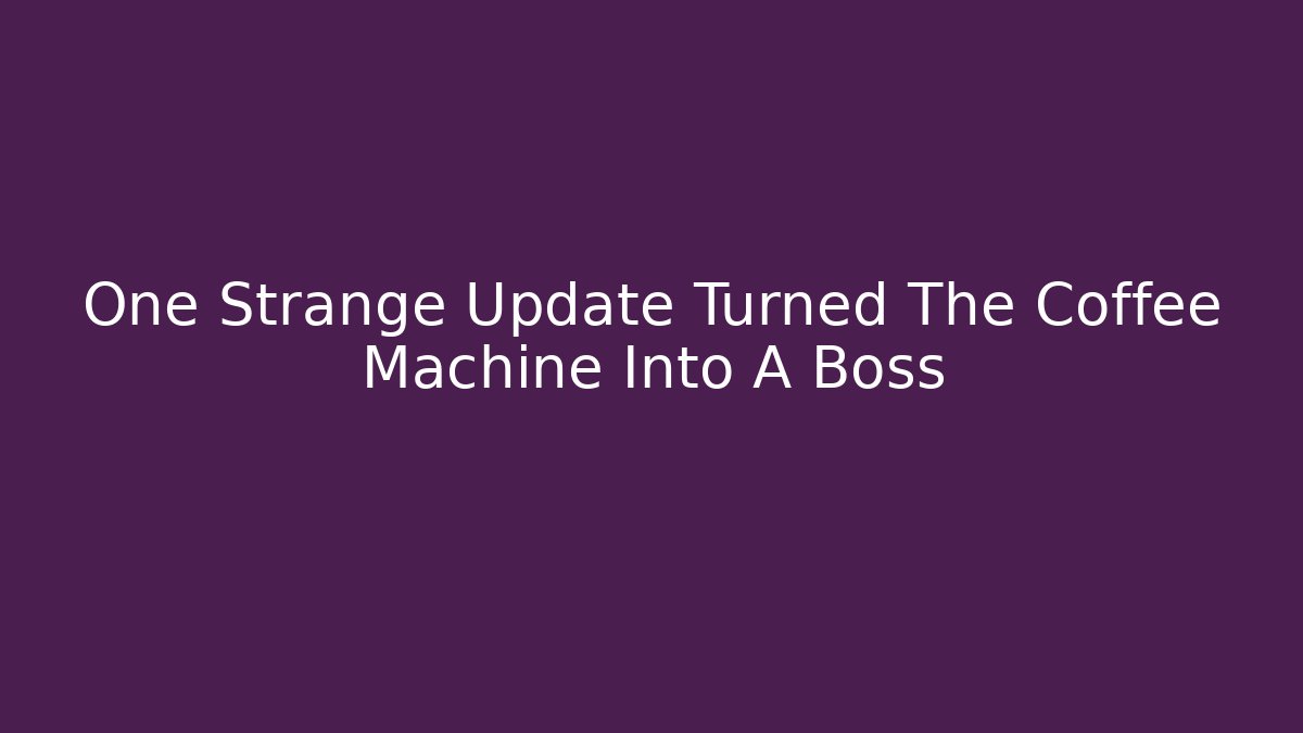 One Strange Update Turned The Coffee Machine Into A Boss - Vintage E-Juice