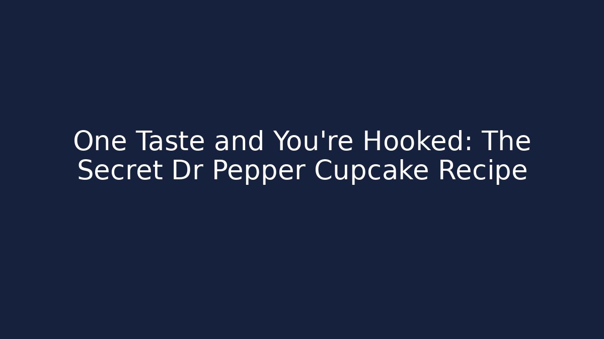 One Taste and You're Hooked: The Secret Dr Pepper Cupcake Recipe