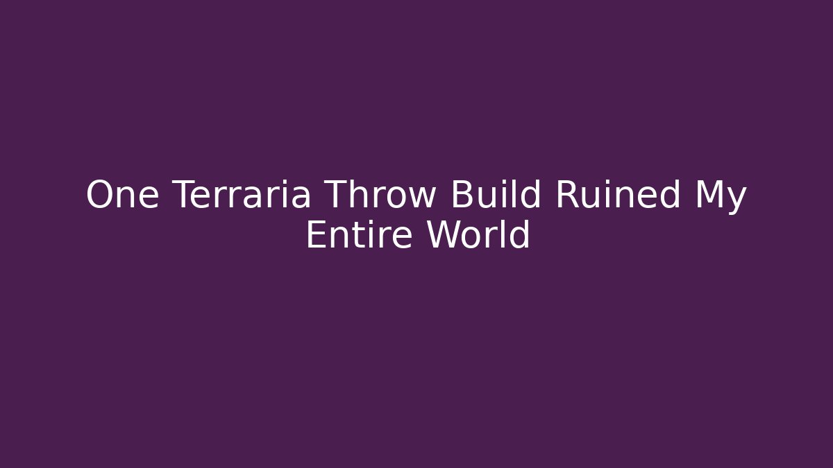 One Terraria Throw Build Ruined My Entire World