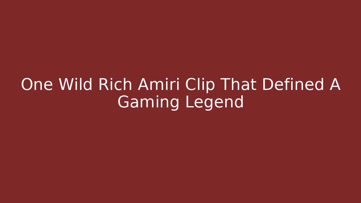 One Wild Rich Amiri Clip That Defined A Gaming Legend