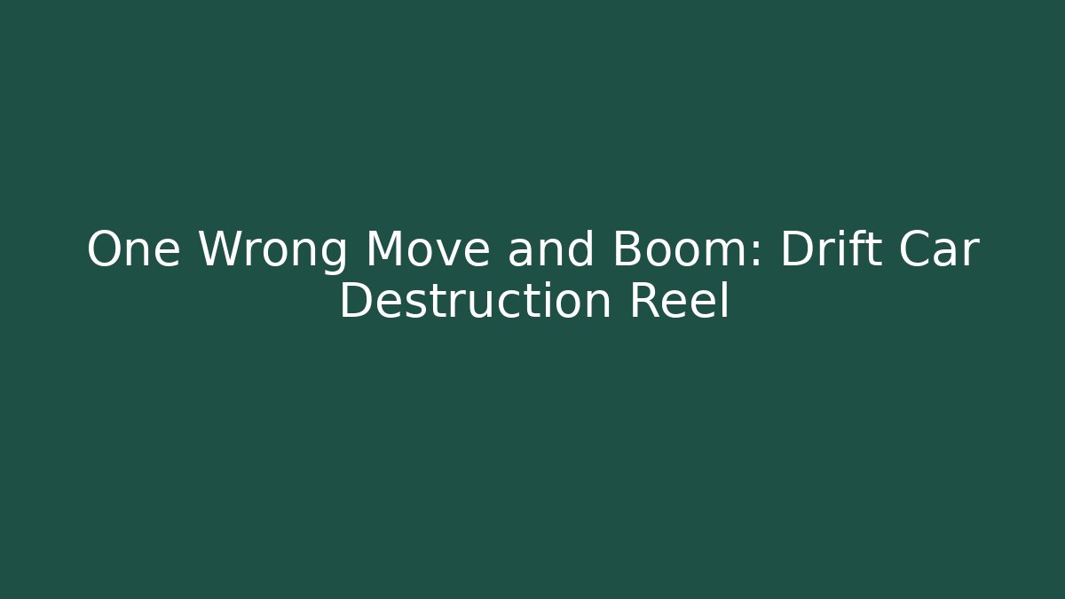 One Wrong Move and Boom: Drift Car Destruction Reel