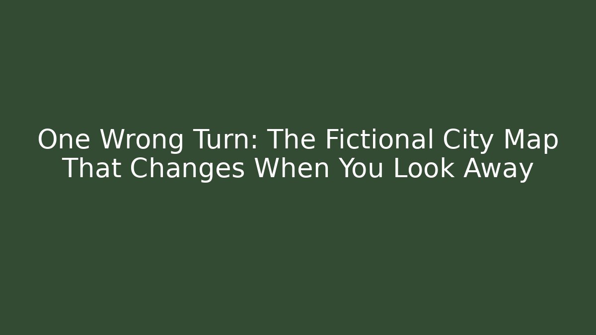 One Wrong Turn: The Fictional City Map That Changes When You Look Away - Vintage E-Juice