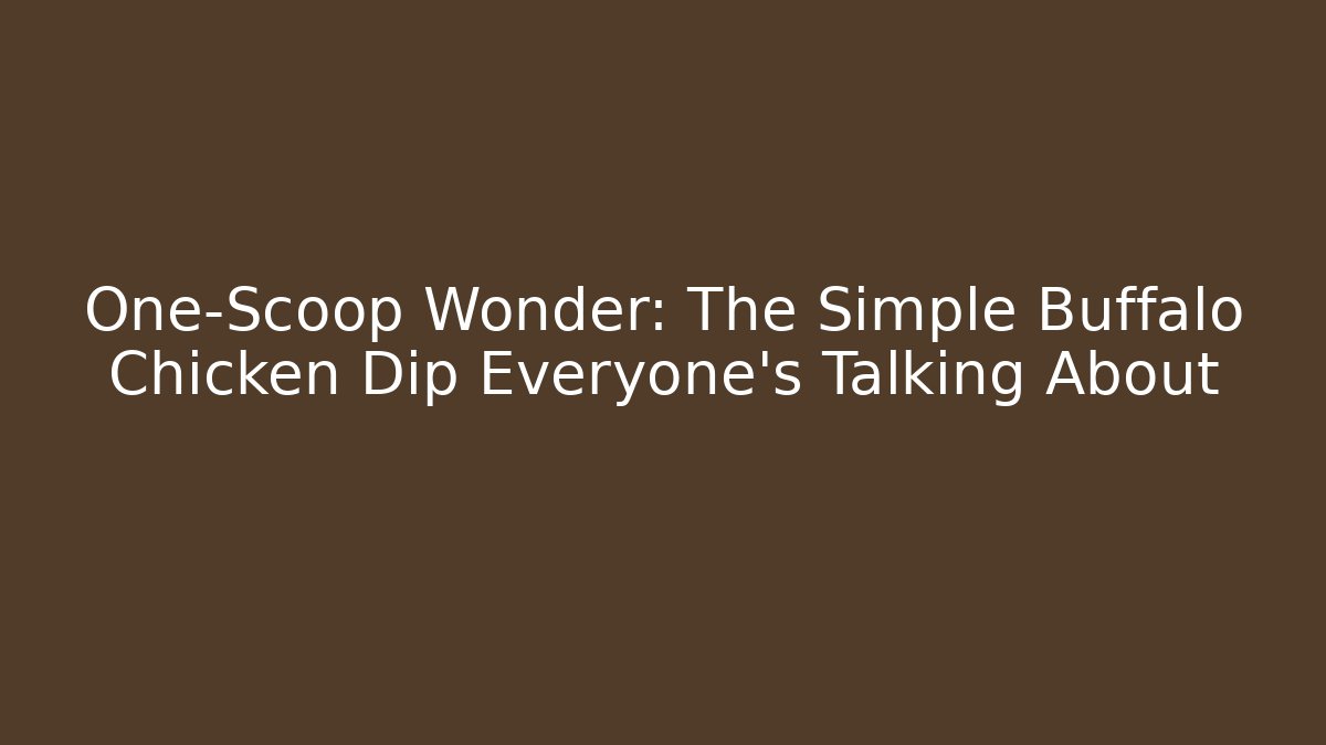 One-Scoop Wonder: The Simple Buffalo Chicken Dip Everyone’s Talking About