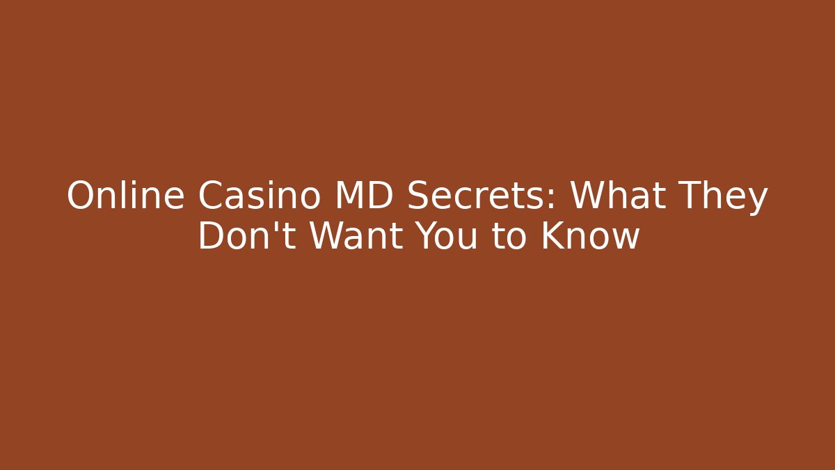 Online Casino MD Secrets: What They Don't Want You to Know