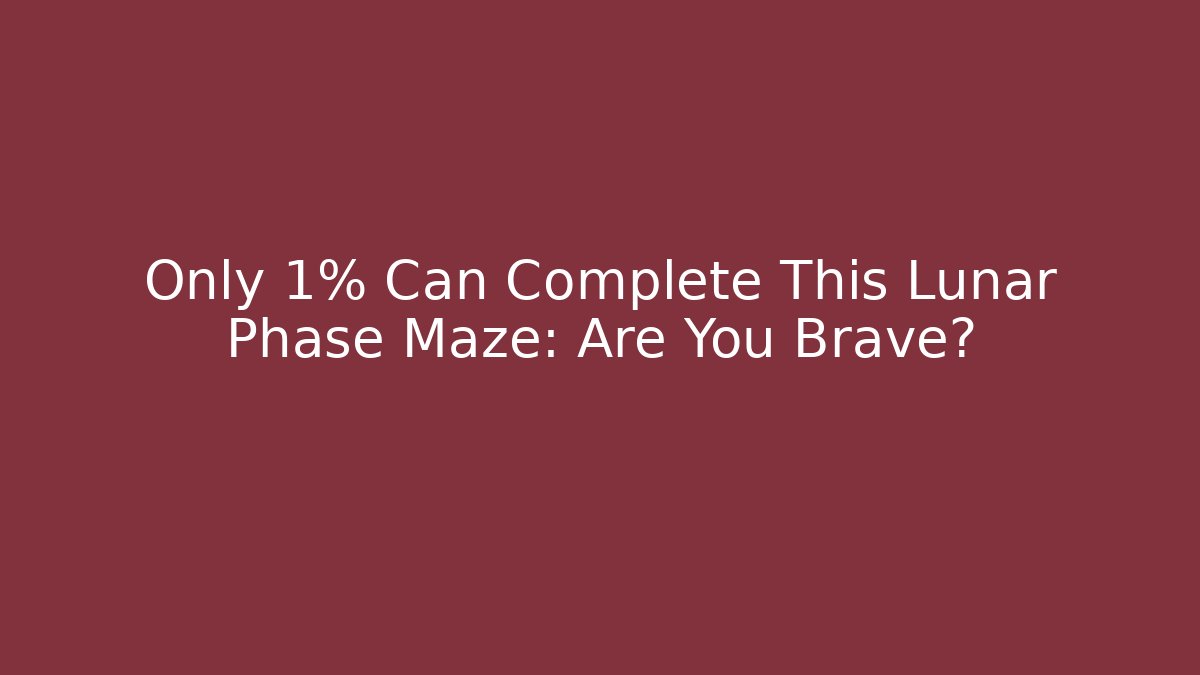 Only 1% Can Complete This Lunar Phase Maze: Are You Brave?