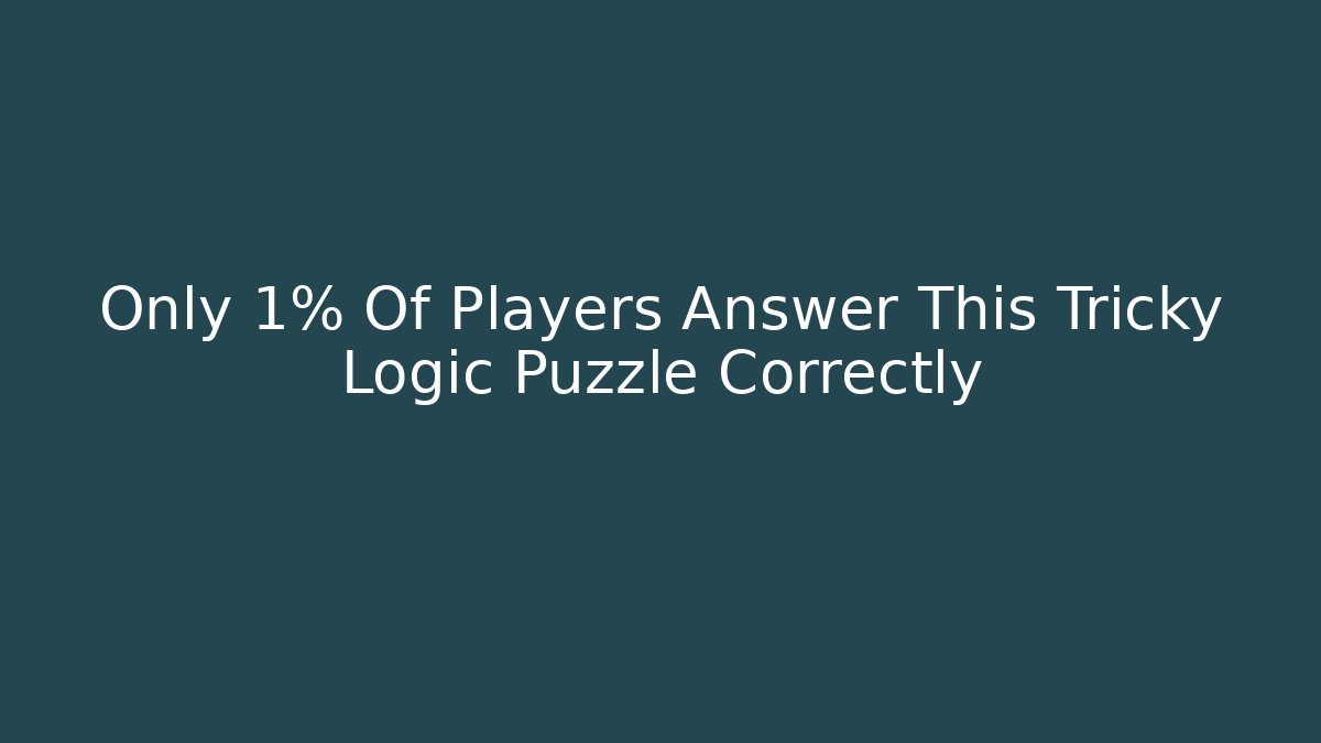 Only 1% Of Players Answer This Tricky Logic Puzzle Correctly