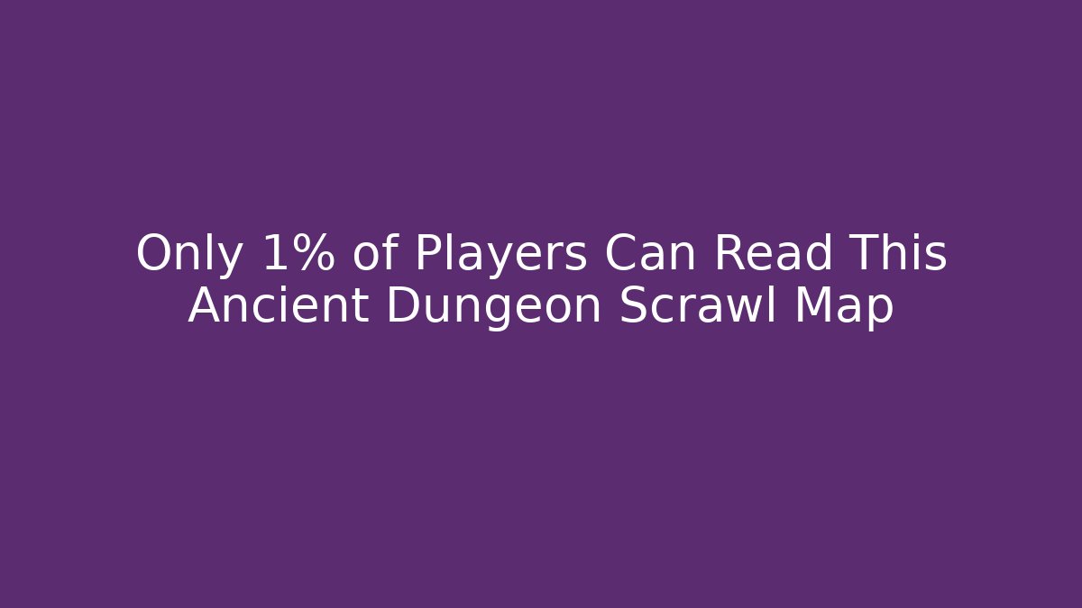 Only 1% of Players Can Read This Ancient Dungeon Scrawl Map