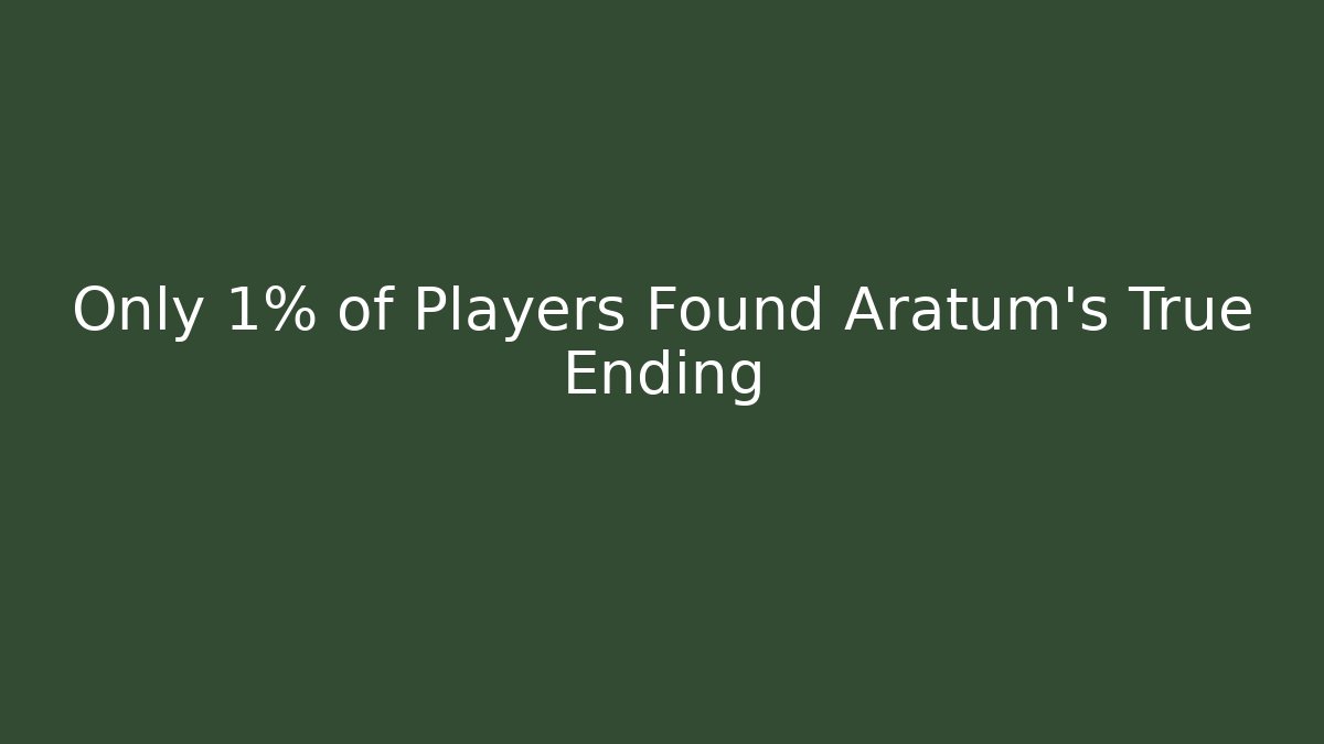 Only 1% of Players Found Aratum's True Ending