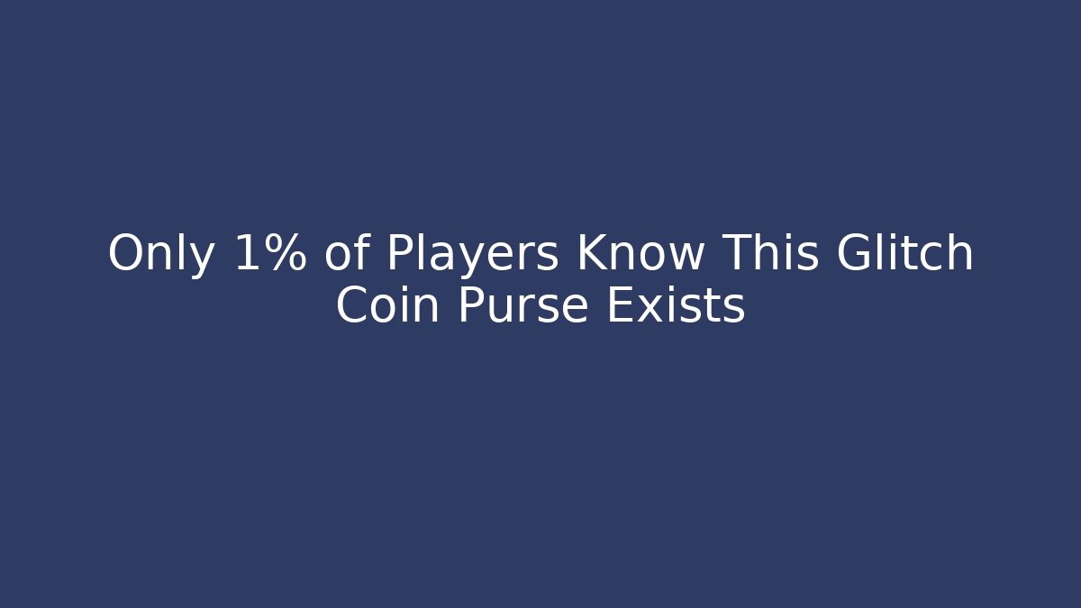 Only 1% of Players Know This Glitch Coin Purse Exists