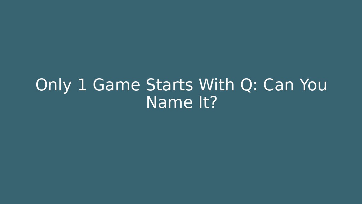 Only 1 Game Starts With Q: Can You Name It?