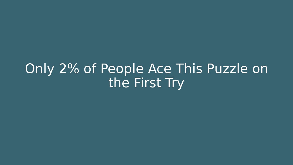 Only 2% of People Ace This Puzzle on the First Try