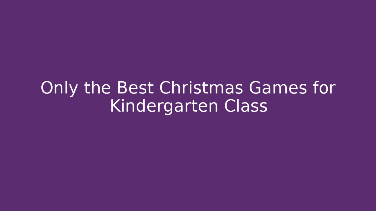 Only the Best Christmas Games for Kindergarten Class